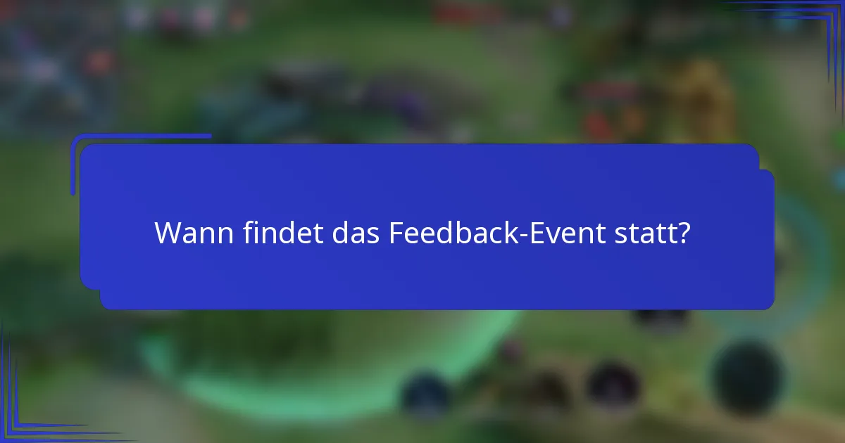 Wann findet das Feedback-Event statt?