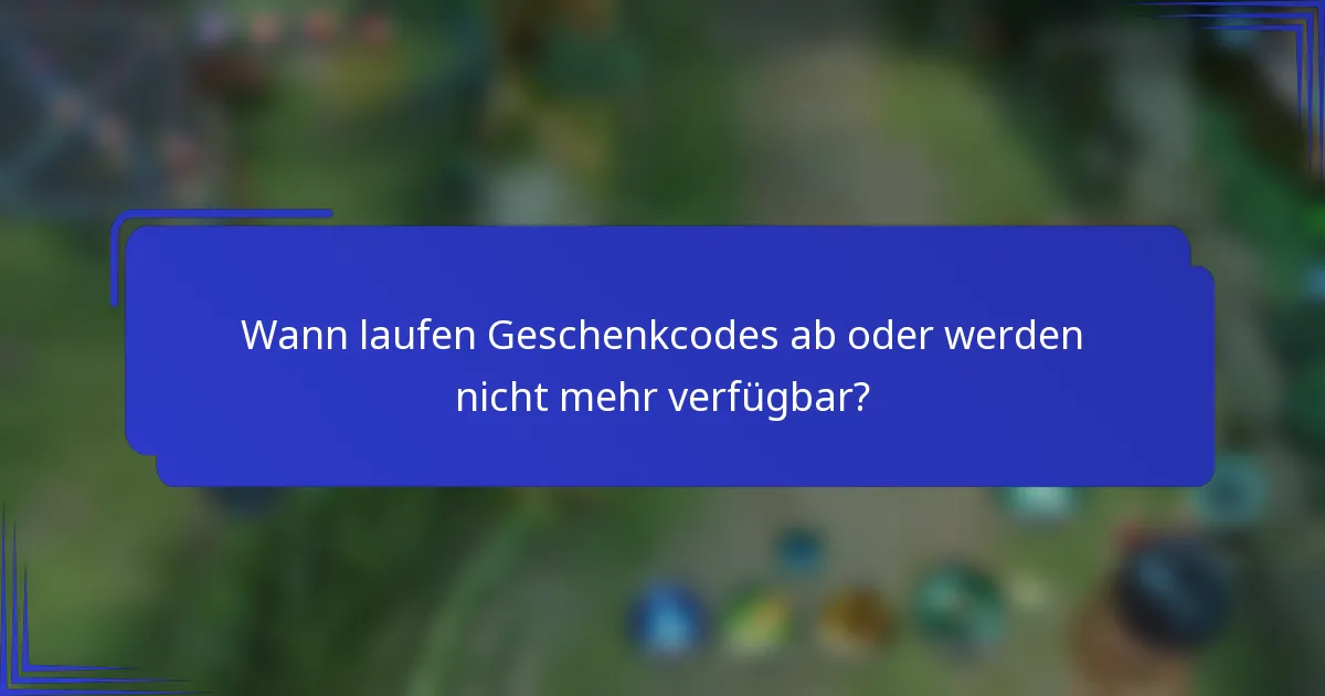 Wann laufen Geschenkcodes ab oder werden nicht mehr verfügbar?