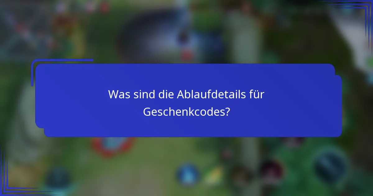 Was sind die Ablaufdetails für Geschenkcodes?