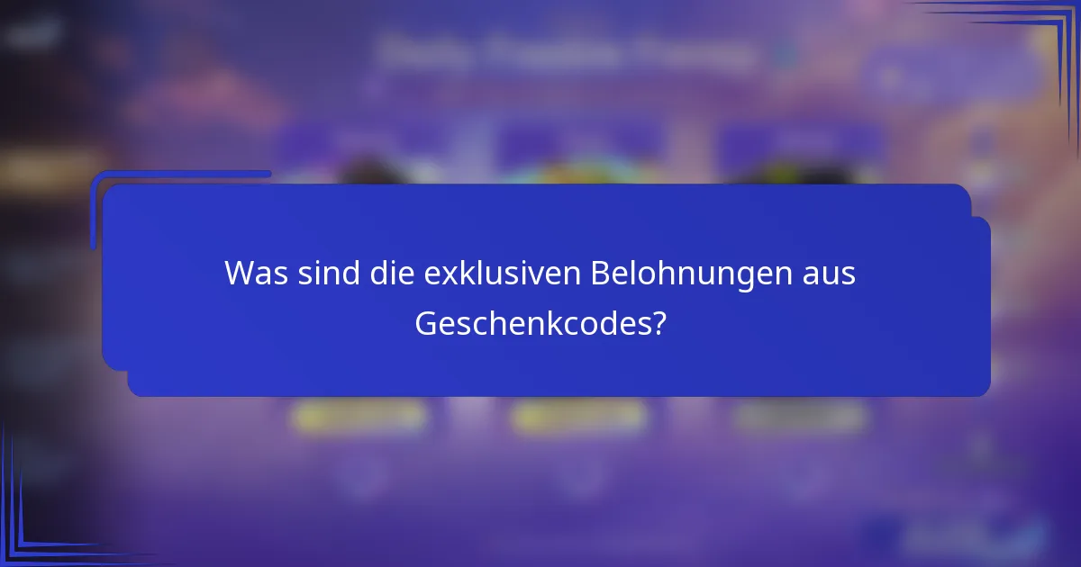 Was sind die exklusiven Belohnungen aus Geschenkcodes?
