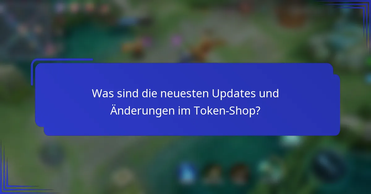 Was sind die neuesten Updates und Änderungen im Token-Shop?