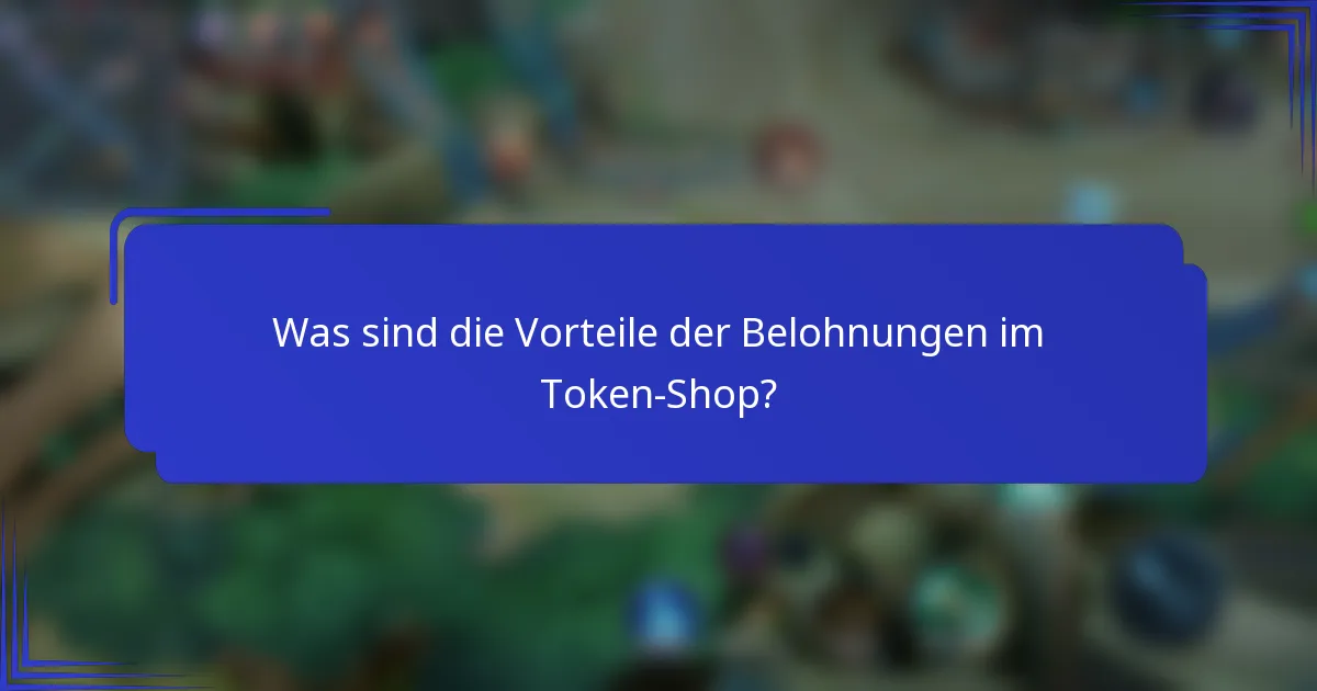 Was sind die Vorteile der Belohnungen im Token-Shop?