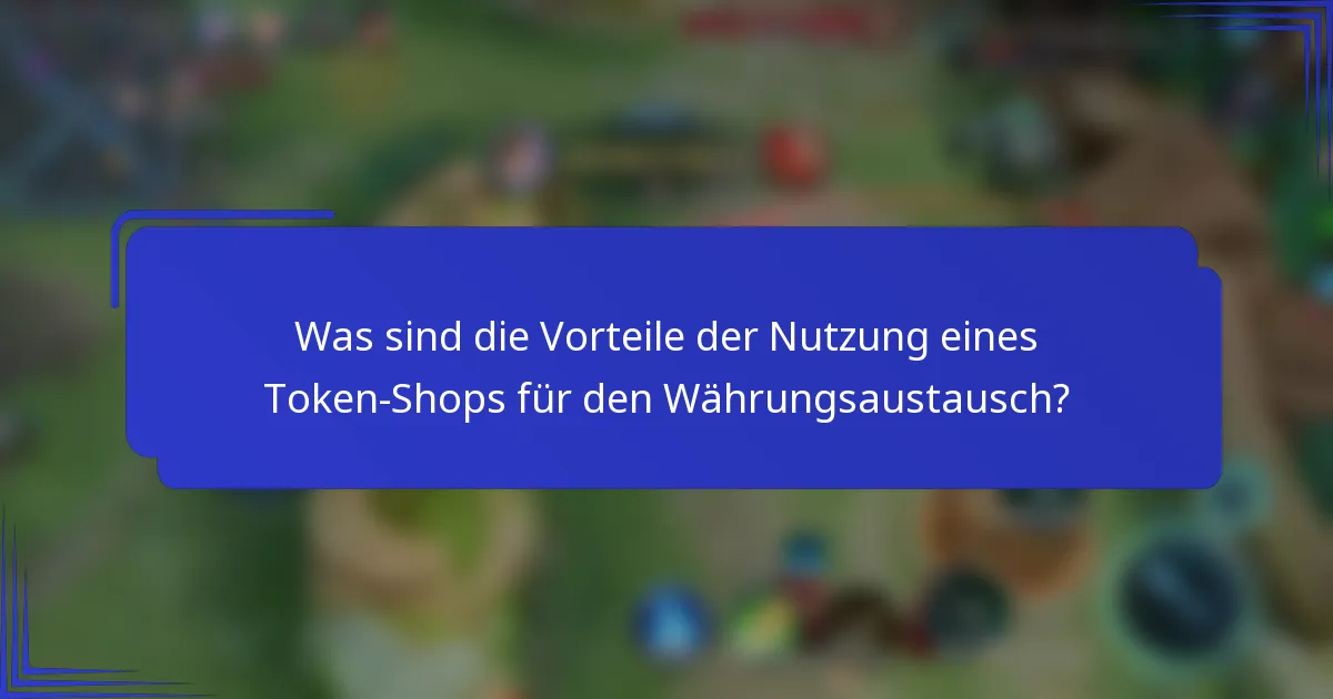 Was sind die Vorteile der Nutzung eines Token-Shops für den Währungsaustausch?