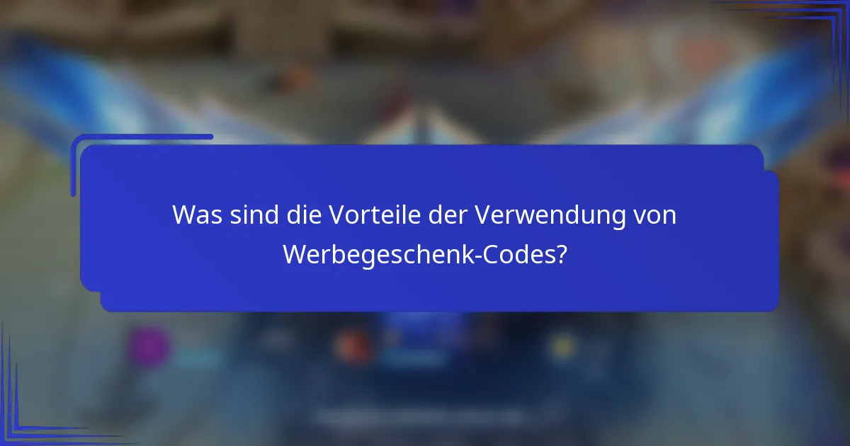Was sind die Vorteile der Verwendung von Werbegeschenk-Codes?