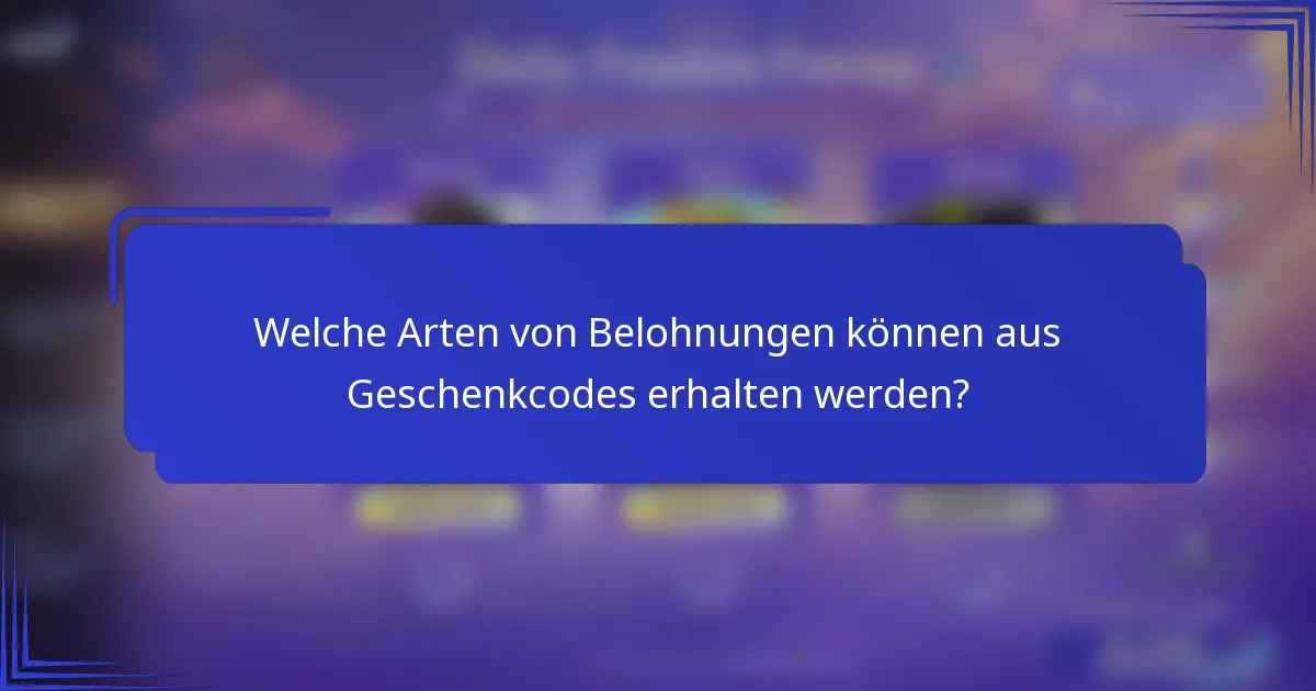 Welche Arten von Belohnungen können aus Geschenkcodes erhalten werden?