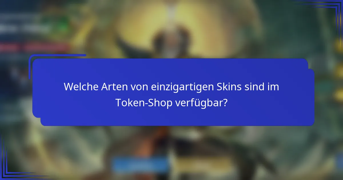 Welche Arten von einzigartigen Skins sind im Token-Shop verfügbar?