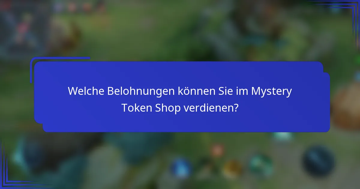 Welche Belohnungen können Sie im Mystery Token Shop verdienen?