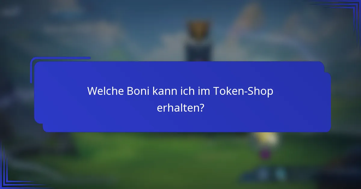 Welche Boni kann ich im Token-Shop erhalten?