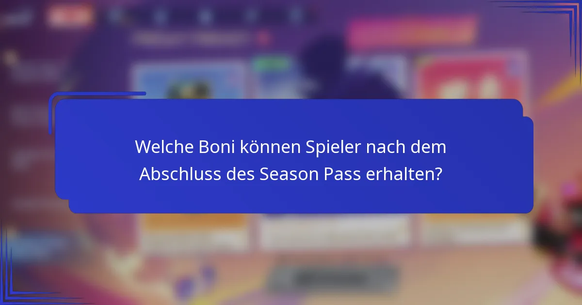 Welche Boni können Spieler nach dem Abschluss des Season Pass erhalten?