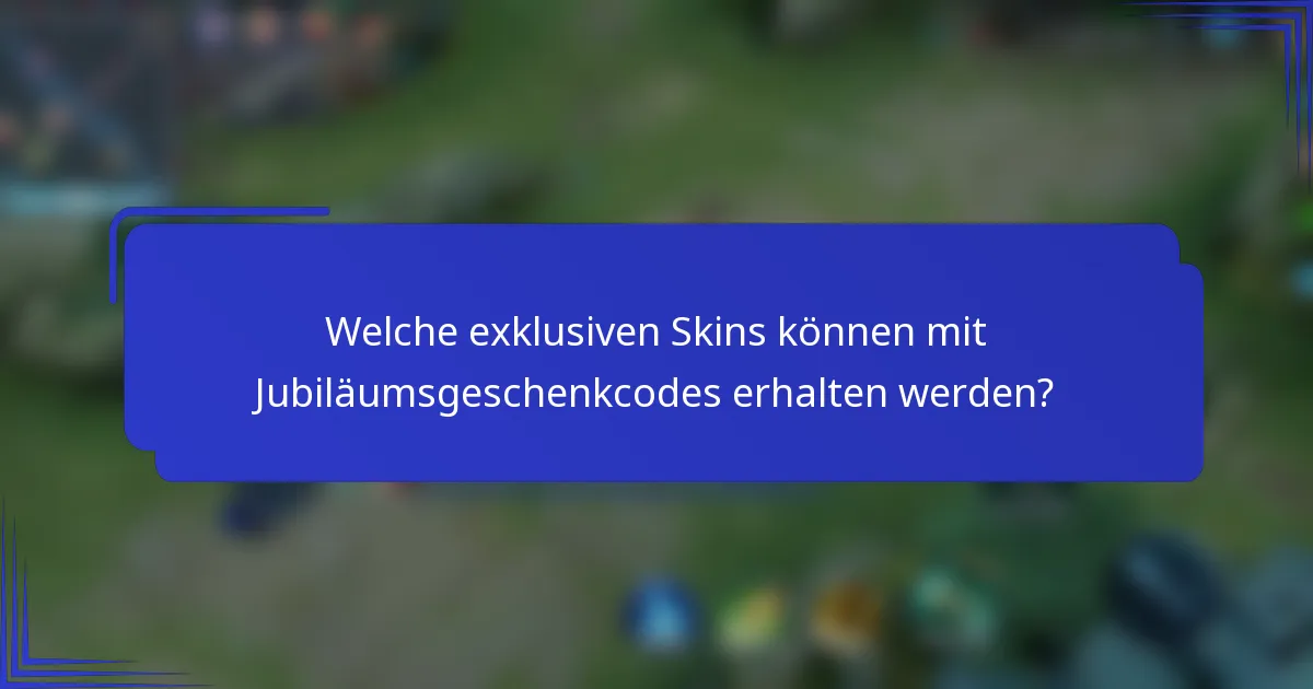 Welche exklusiven Skins können mit Jubiläumsgeschenkcodes erhalten werden?