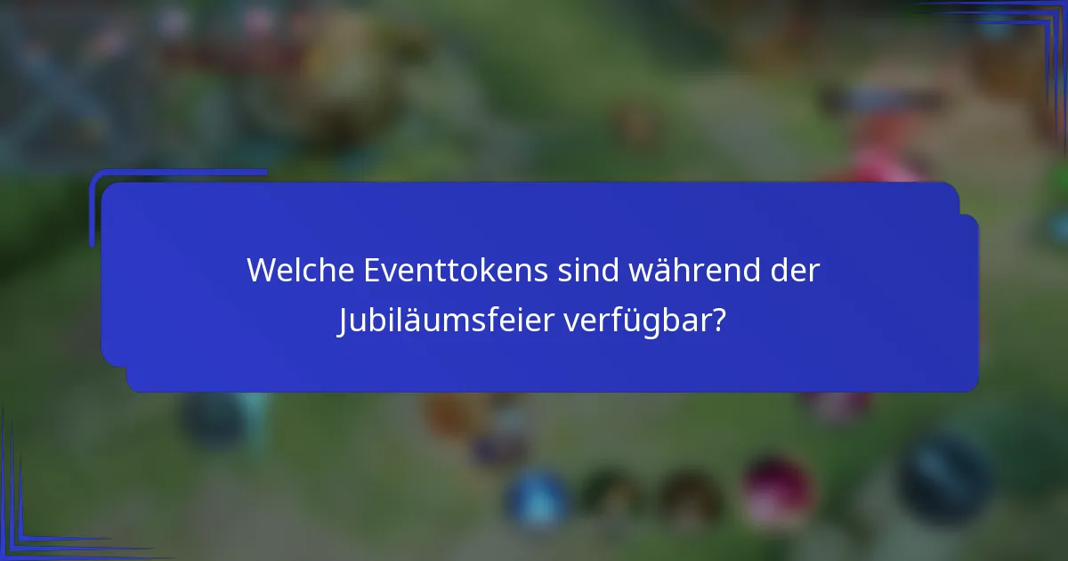 Welche Eventtokens sind während der Jubiläumsfeier verfügbar?