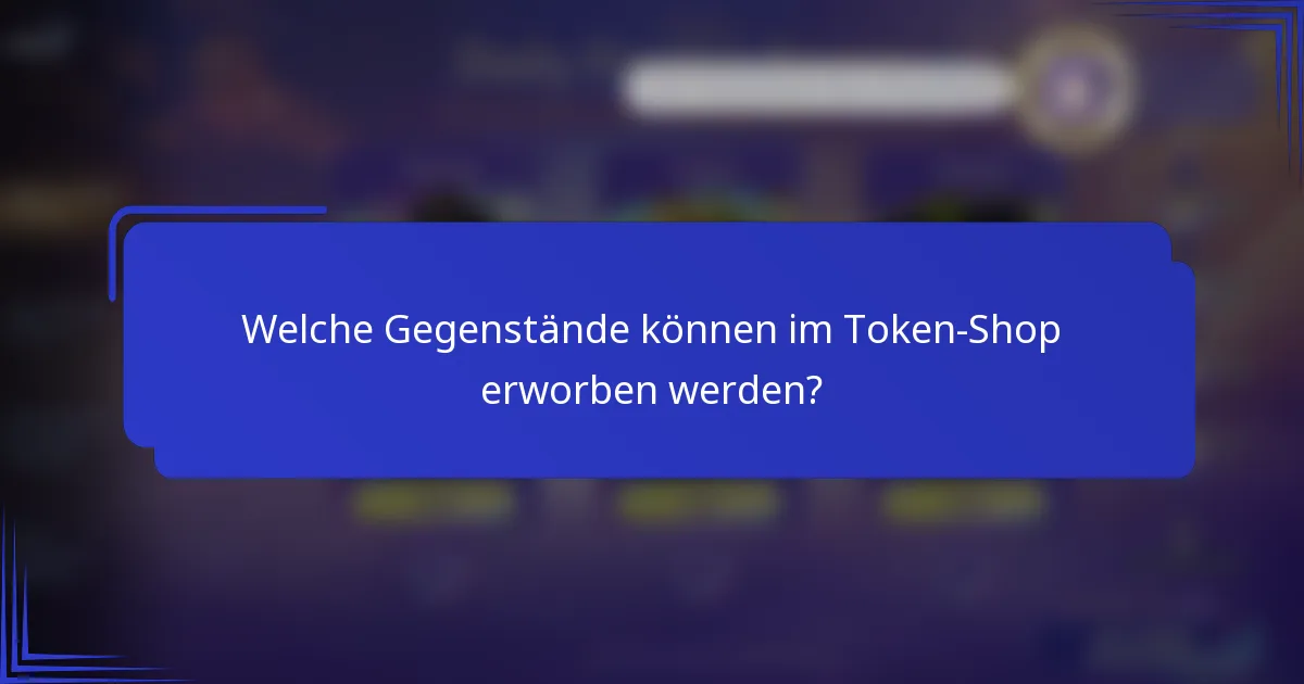 Welche Gegenstände können im Token-Shop erworben werden?