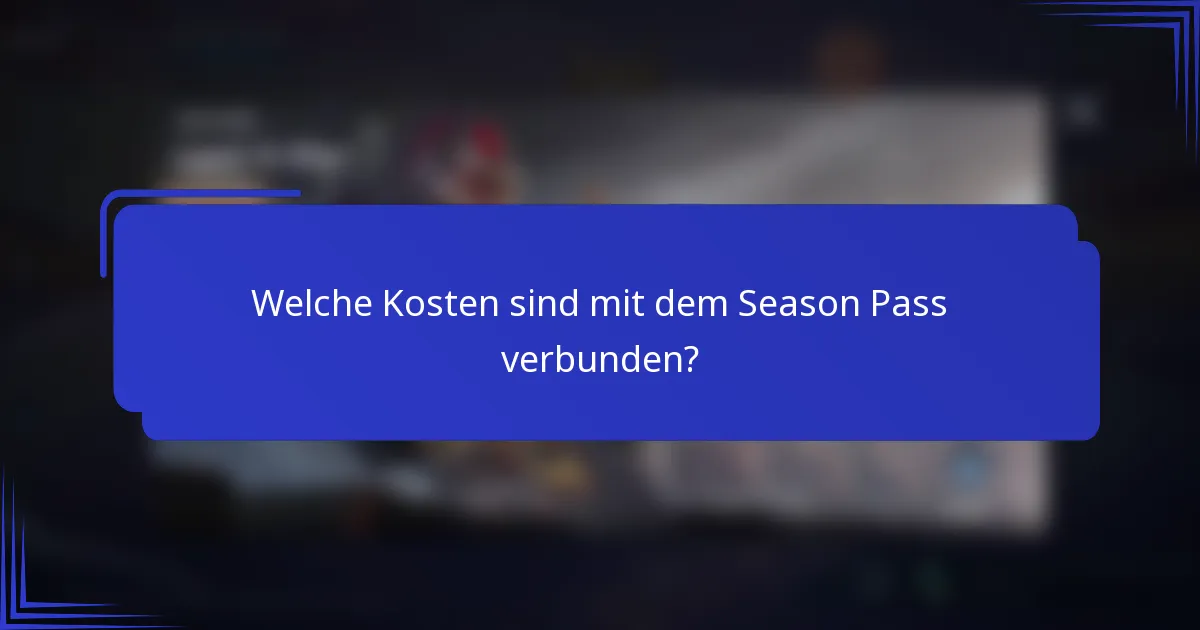 Welche Kosten sind mit dem Season Pass verbunden?
