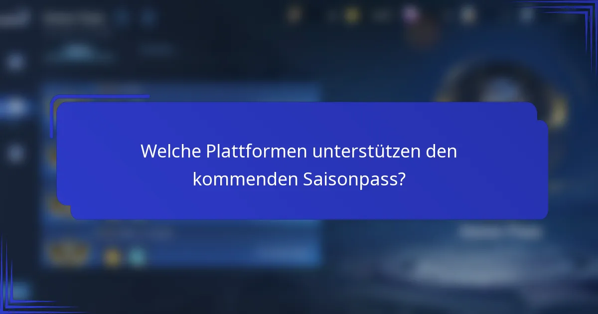 Welche Plattformen unterstützen den kommenden Saisonpass?