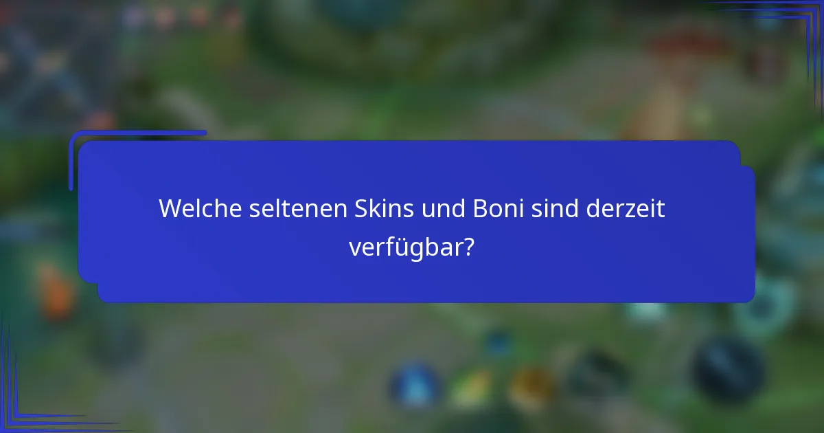 Welche seltenen Skins und Boni sind derzeit verfügbar?