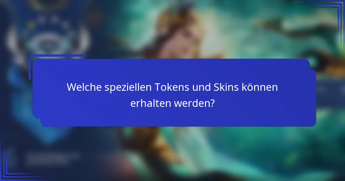 Welche speziellen Tokens und Skins können erhalten werden?