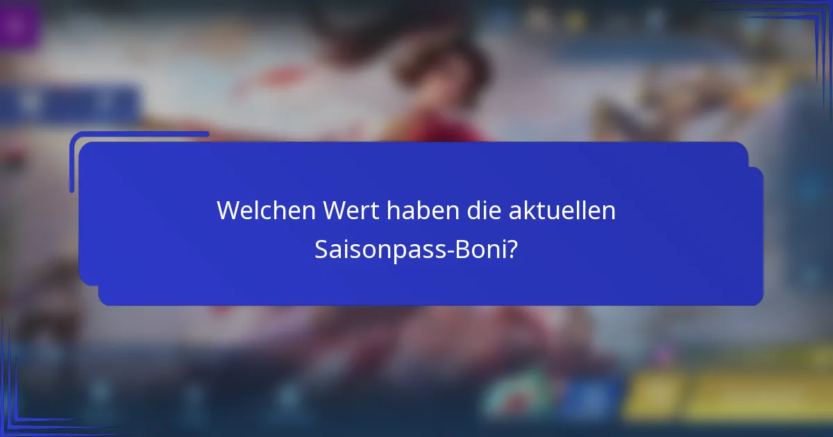 Welchen Wert haben die aktuellen Saisonpass-Boni?