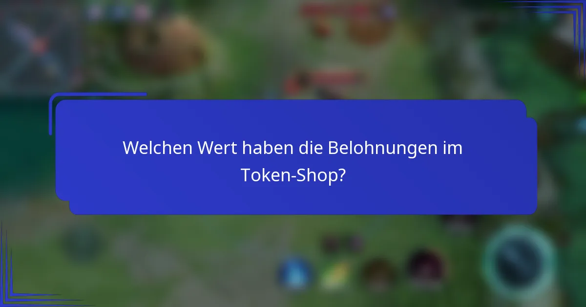 Welchen Wert haben die Belohnungen im Token-Shop?