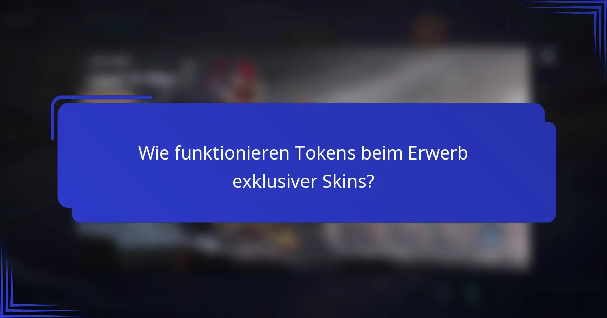 Wie funktionieren Tokens beim Erwerb exklusiver Skins?