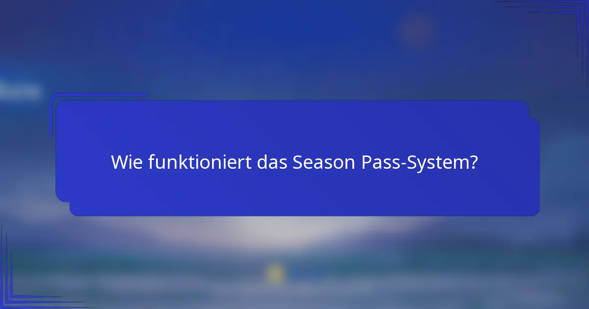 Wie funktioniert das Season Pass-System?