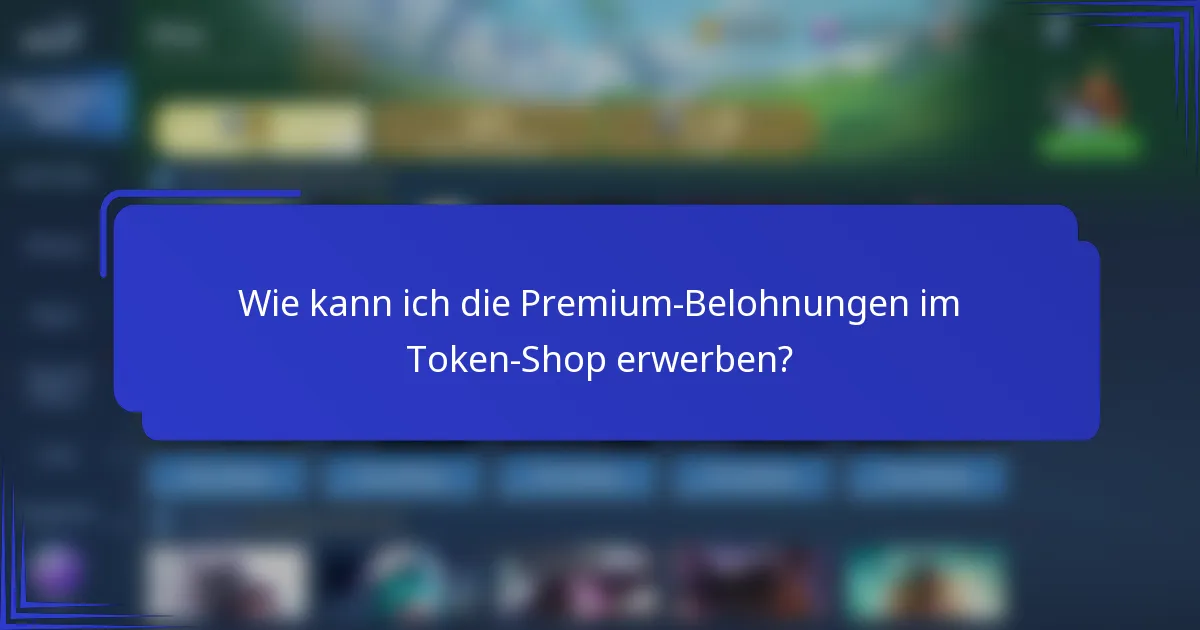 Wie kann ich die Premium-Belohnungen im Token-Shop erwerben?