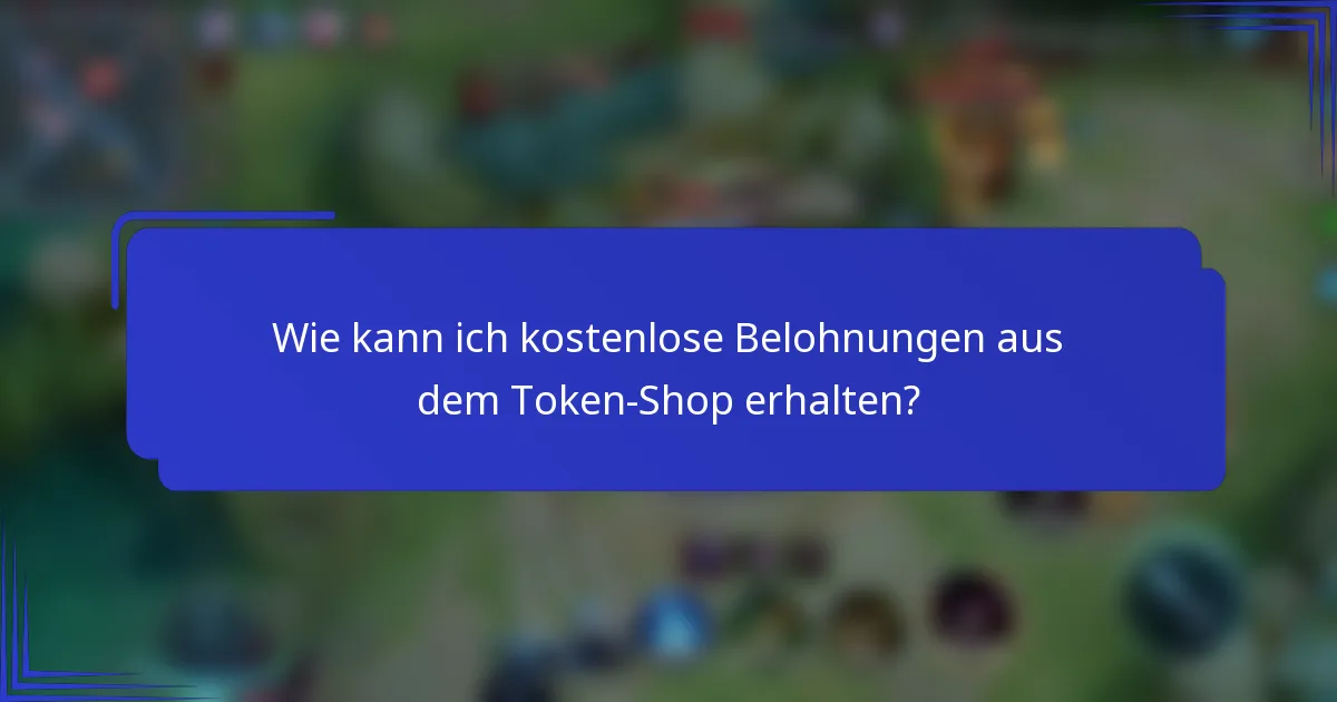 Wie kann ich kostenlose Belohnungen aus dem Token-Shop erhalten?
