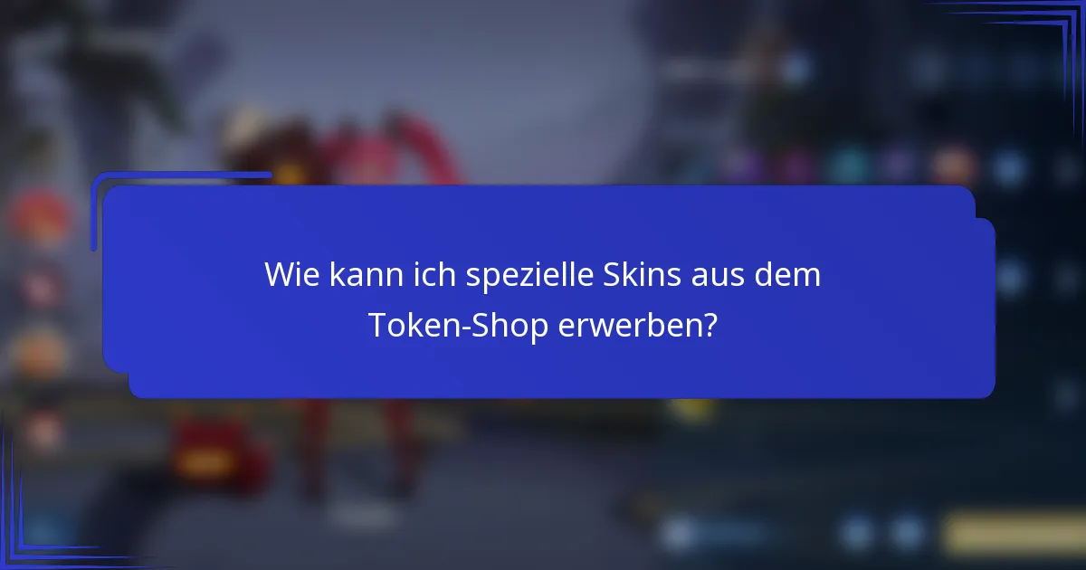 Wie kann ich spezielle Skins aus dem Token-Shop erwerben?