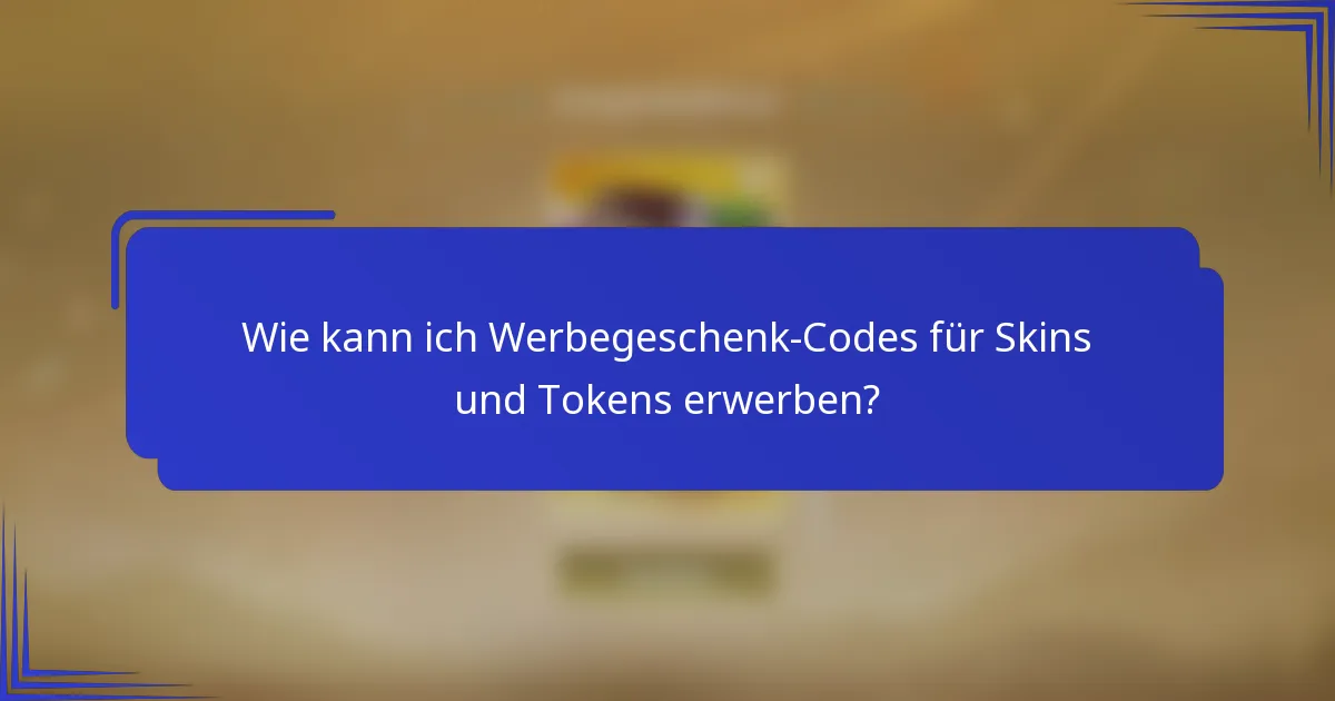 Wie kann ich Werbegeschenk-Codes für Skins und Tokens erwerben?