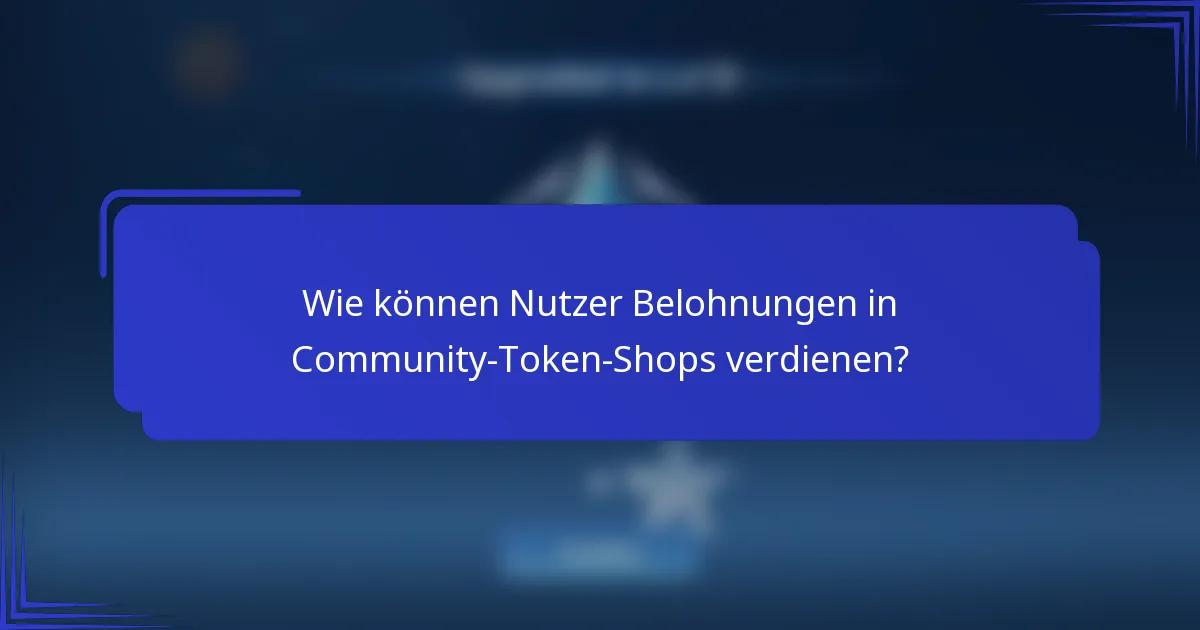 Wie können Nutzer Belohnungen in Community-Token-Shops verdienen?