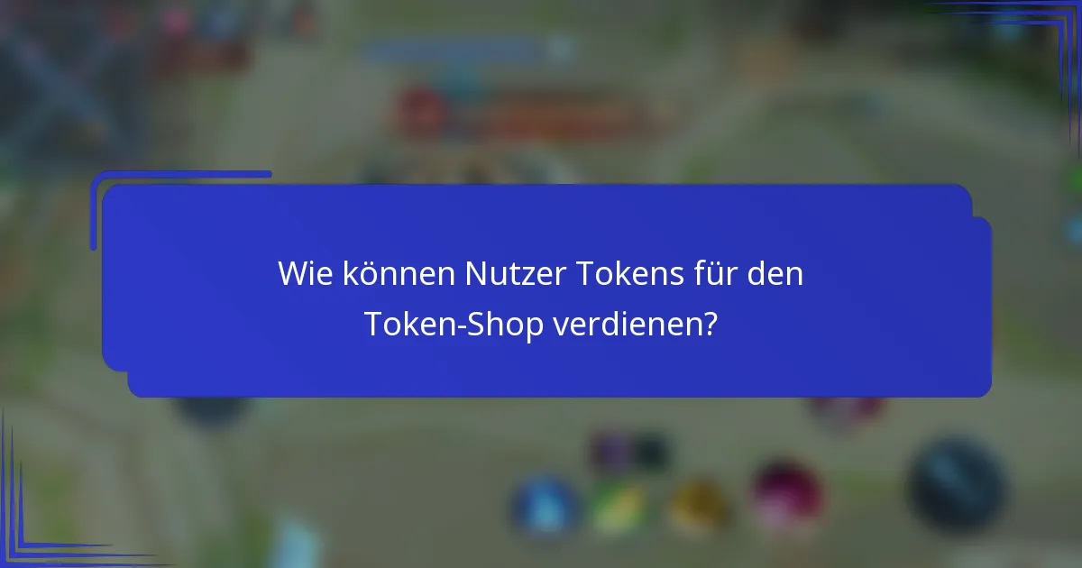 Wie können Nutzer Tokens für den Token-Shop verdienen?