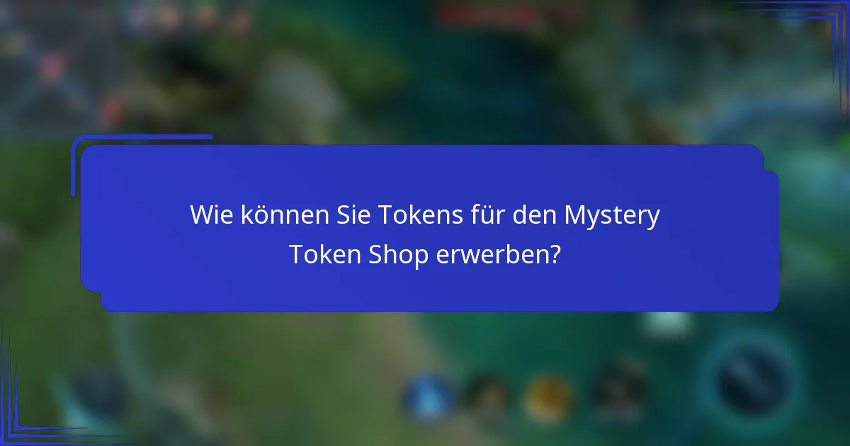Wie können Sie Tokens für den Mystery Token Shop erwerben?