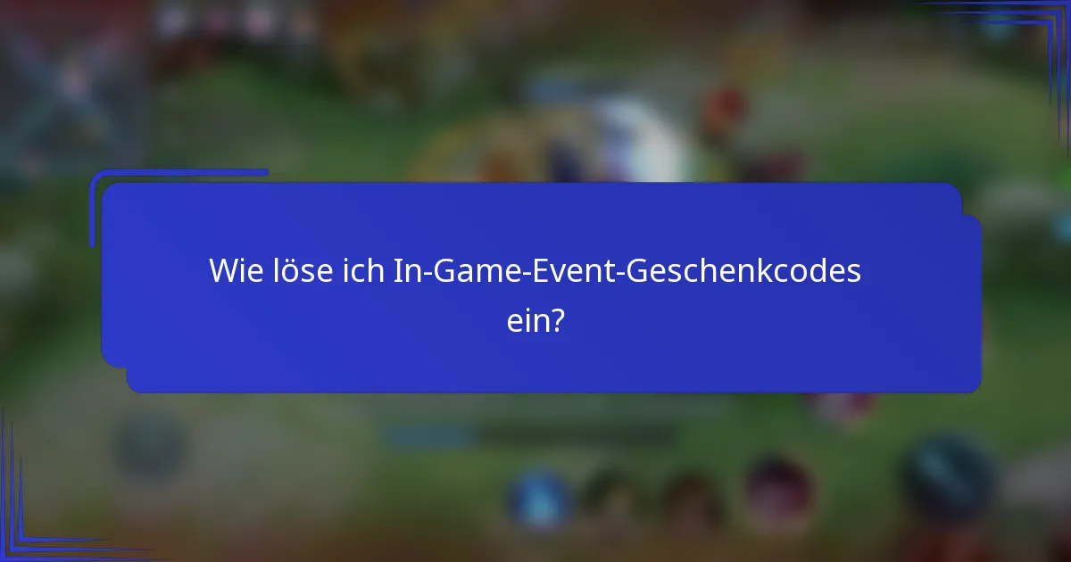 Wie löse ich In-Game-Event-Geschenkcodes ein?