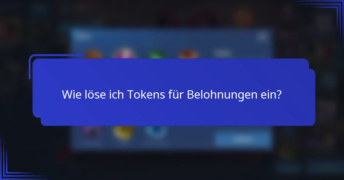 Wie löse ich Tokens für Belohnungen ein?
