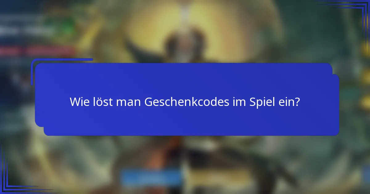 Wie löst man Geschenkcodes im Spiel ein?