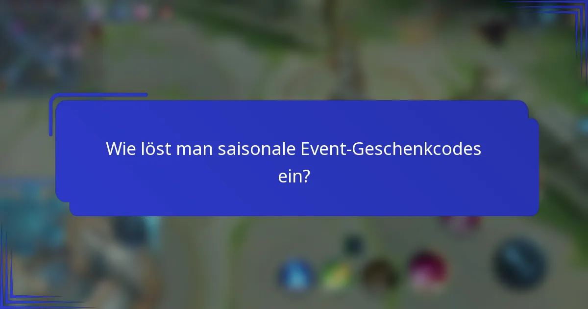 Wie löst man saisonale Event-Geschenkcodes ein?