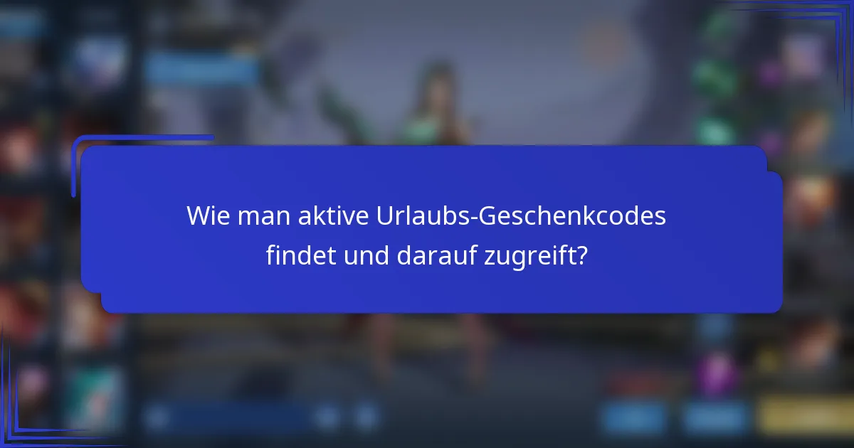 Wie man aktive Urlaubs-Geschenkcodes findet und darauf zugreift?