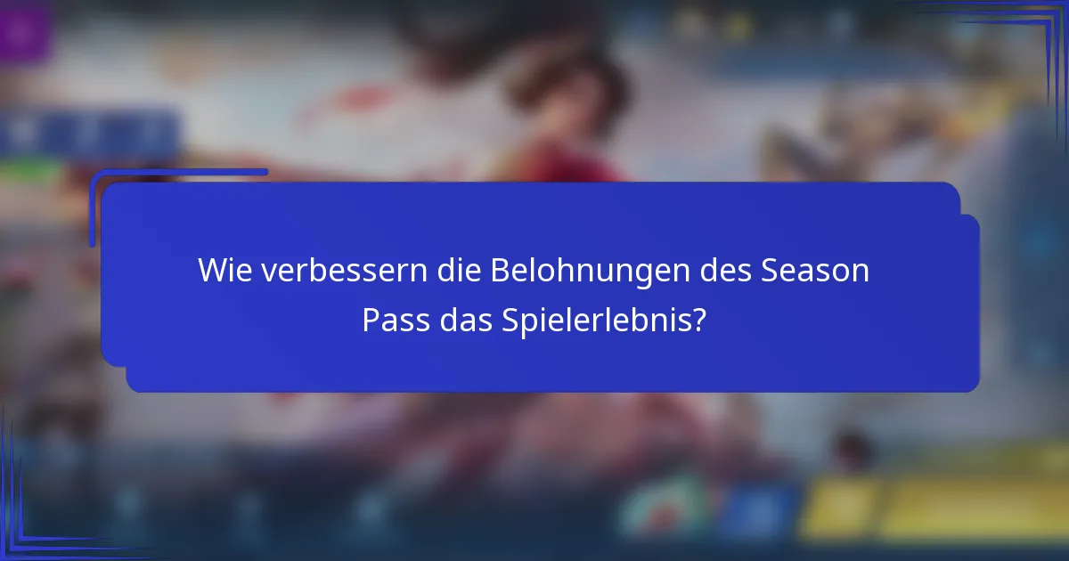 Wie verbessern die Belohnungen des Season Pass das Spielerlebnis?