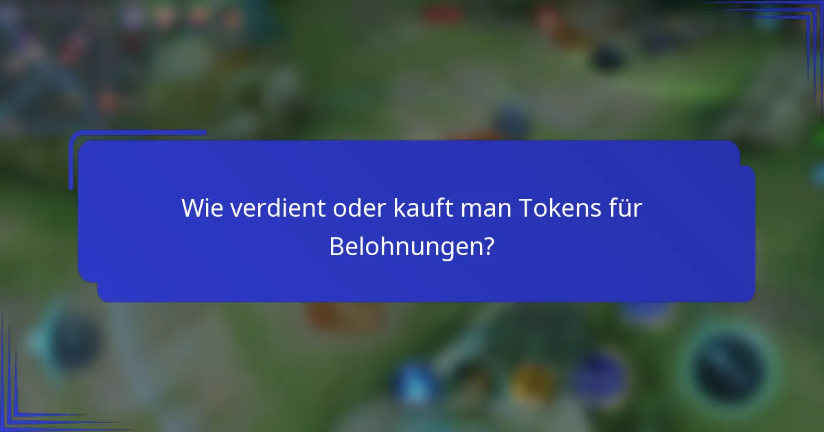 Wie verdient oder kauft man Tokens für Belohnungen?