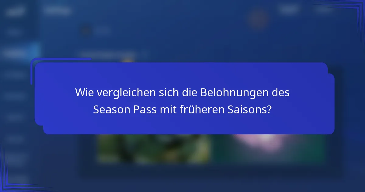 Wie vergleichen sich die Belohnungen des Season Pass mit früheren Saisons?