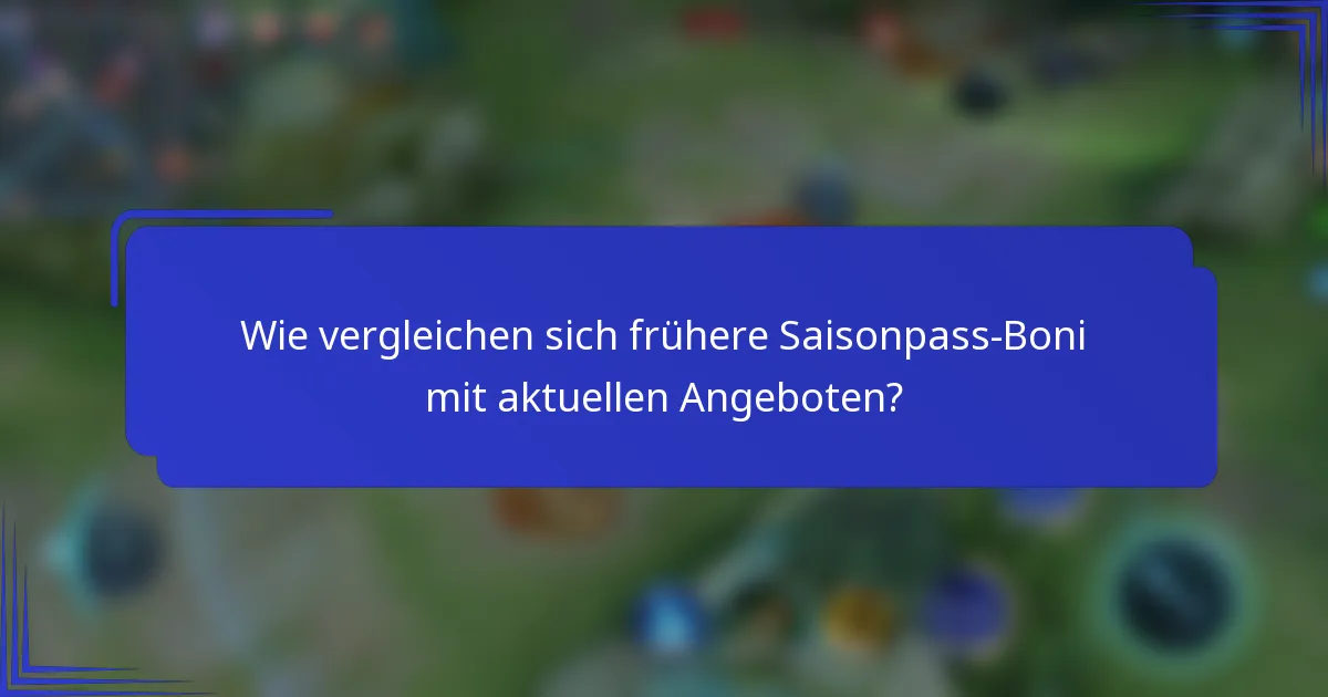 Wie vergleichen sich frühere Saisonpass-Boni mit aktuellen Angeboten?