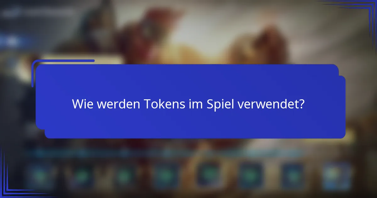 Wie werden Tokens im Spiel verwendet?
