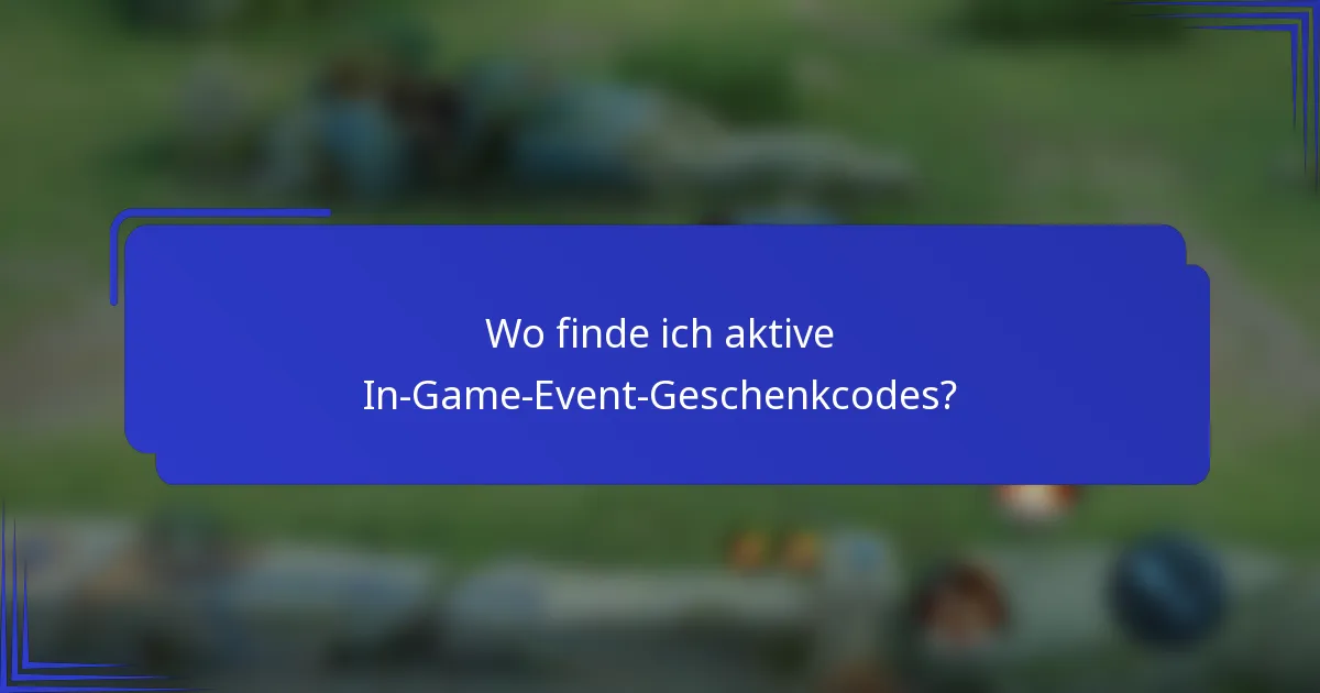 Wo finde ich aktive In-Game-Event-Geschenkcodes?