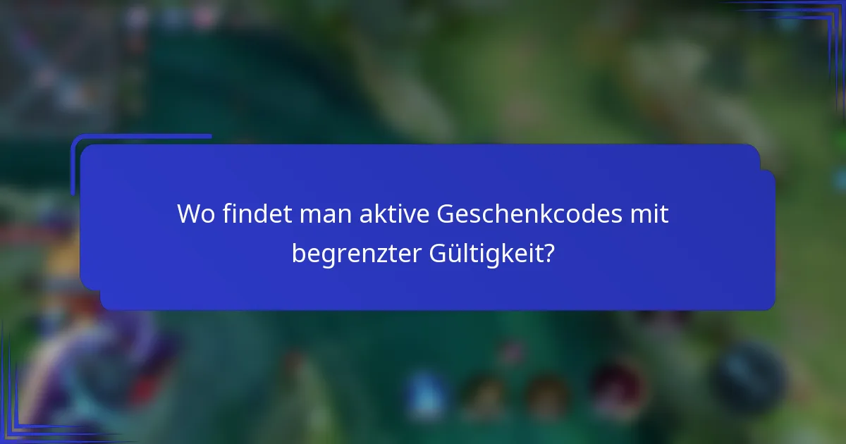 Wo findet man aktive Geschenkcodes mit begrenzter Gültigkeit?